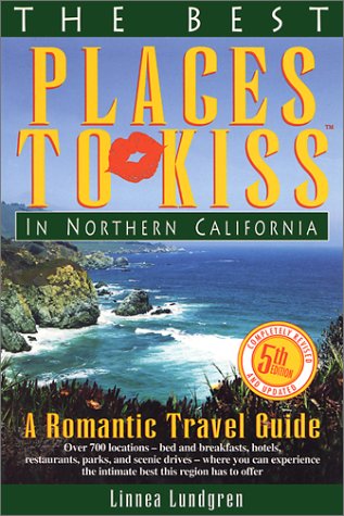 Stock image for The Best Places to Kiss in Northern California : A Romantic Travel Guide for sale by Better World Books