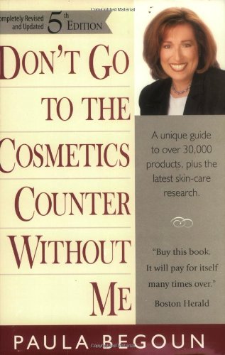 Beispielbild fr Don't Go to the Cosmetics Counter Without Me: A Unique Guide to over 30,000 Products, Plus the Latest Skin-Care Research (Don't Go to the Cosmetics Counter Without Me, 5th ed) zum Verkauf von Books of the Smoky Mountains