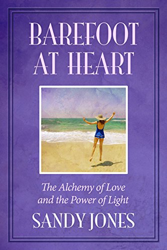 Imagen de archivo de Barefoot at Heart : The Alchemy of Love and the Power of Light a la venta por Better World Books: West