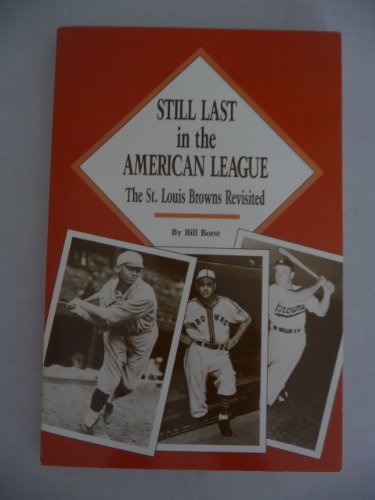 9781878005540: Still Last in the American League: The St. Louis Browns Revisited