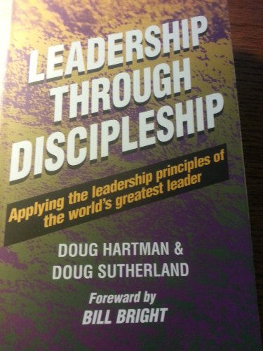 Stock image for Leadership Through Discipleship: Applying the Leadership Principles of the Worlds Greatest Leader for sale by KuleliBooks