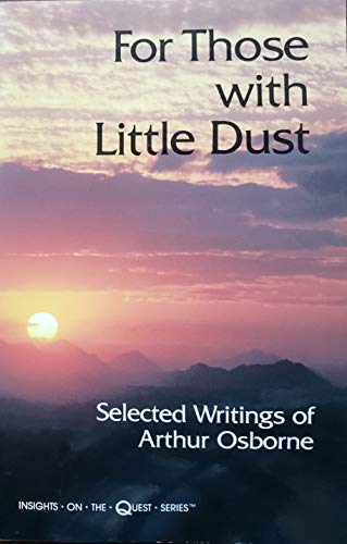 9781878019035: For Those With Little Dust: Selected Writings of Arthur Osborne (Insights on the Quest Ser)