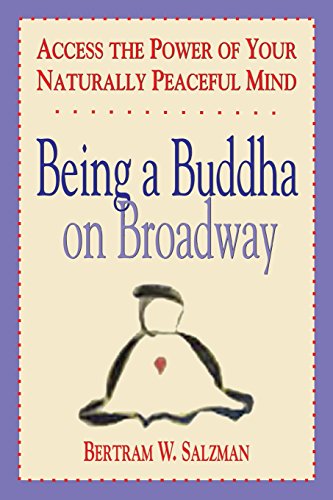 Beispielbild fr Being a Buddha on Broadway: Access the Power of Your Naturally Peaceful Mind zum Verkauf von More Than Words