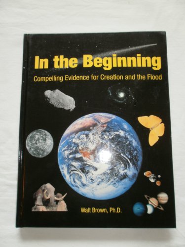 In the Beginning: Compelling Evidence for Creation and the Flood (7th Edition) (9781878026088) by Brown, Walter T.