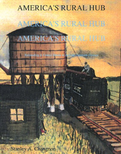 Imagen de archivo de America's Rural Hub: Railroading in Central Illinois in the Late Twentieth Century a la venta por Mark Henderson