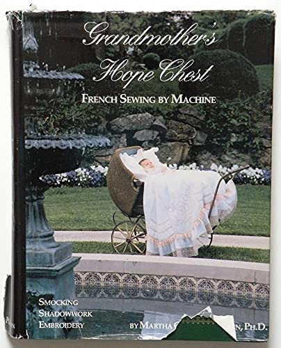9781878048011: Grandmothers Hope Chest: French Sewing by Machine, Smocking, Shadowwork, Embroidery