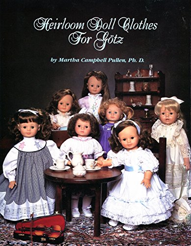 Heirloom Doll Clothes for Gotz (9781878048080) by Pullen, Martha C.; Cooper, Jack