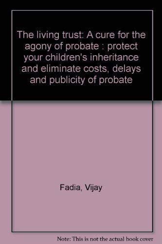 Beispielbild fr The living trust: A cure for the agony of probate : protect your children's inheritance and eliminate costs, delays and publicity of probate zum Verkauf von Better World Books: West