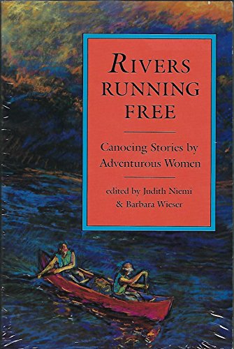 Rivers Running Free: Canoeing Stories By Adventurous Women