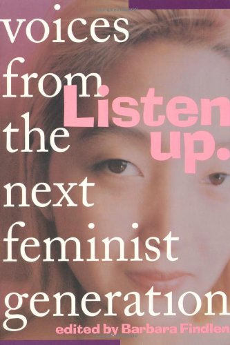 Listen Up!: Voices from the Next Feminist Generation