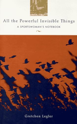 All the Powerful Invisible Things: A Sportswoman's Notebook (Adventura Books)
