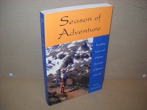 Stock image for Season of Adventure: Traveling Tales and Outdoor Journeys of Women over 50 (Adventura Series) for sale by More Than Words