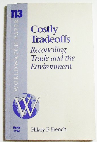 Imagen de archivo de Costly Tradeoffs: Reconciling Trade and the Environment (Worldwatch Paper ; 113) a la venta por Ergodebooks