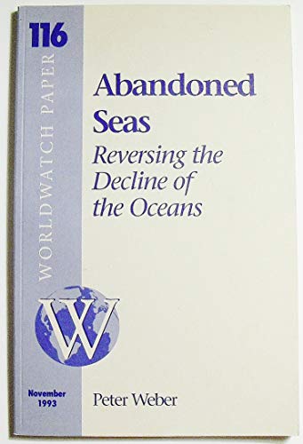 Stock image for Abandoned Seas: Reversing the Decline of the Oceans (Worldwatch Paper ; 116) for sale by POQUETTE'S BOOKS