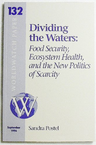Beispielbild fr Dividing the Waters: Food, Security, Ecosystem, Health & the New Politics (Worldwatch Paper, 132) zum Verkauf von Polly's Books