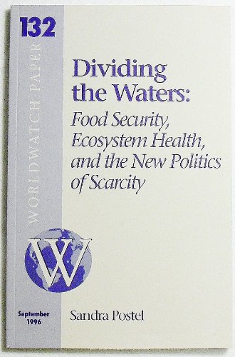 Stock image for Dividing the Waters: Food, Security, Ecosystem, Health & the New Politics (Worldwatch Paper, 132) for sale by Polly's Books