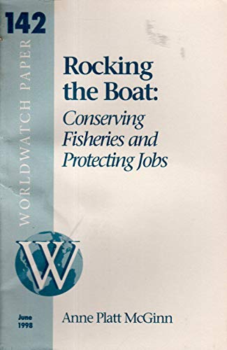 Beispielbild fr Rocking the Boat : Conserving Fisheries and Protecting Jobs (World Watch Paper 142) zum Verkauf von The Warm Springs Book Company