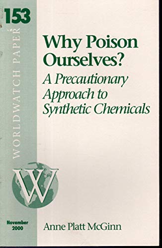 Stock image for Why Poison Ourselves? A Precautioinary Approach To Synthetic Chemicals for sale by Terrace Horticultural Books