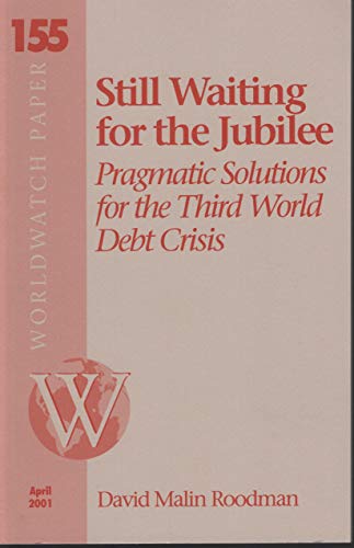 Stock image for Still Waiting for the Jubilee: Pragmatic Solutions for the Third World Debt Crisis (Worldwatch Paper 155) for sale by Persephone's Books