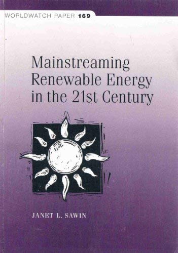 Mainstreaming Renewable Energy In The 21st Century (9781878071736) by Sawin, Janet L.; Prugh, Thomas