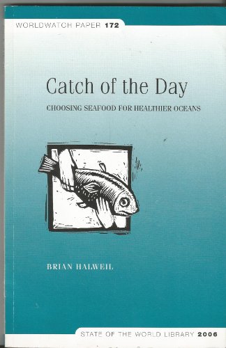 Catch of the Day: Choosing Seafood for Healthier Oceans (9781878071804) by Halweil, Brian