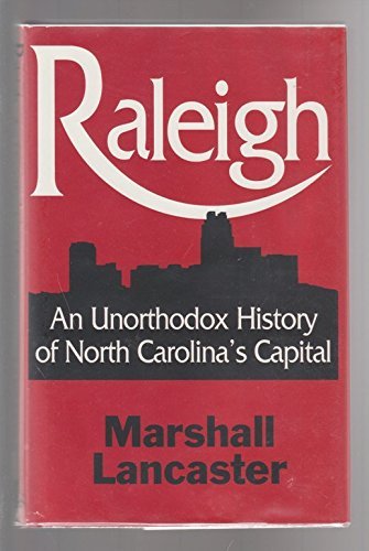Stock image for Raleigh : A Quirky, Unorthodox History of North Carolina's Capital for sale by Better World Books