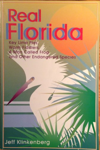 Beispielbild fr Real Florida: Key Lime Pies, Worm Fiddlers, a Man Called Frog and Other Endangered Species zum Verkauf von Front Cover Books