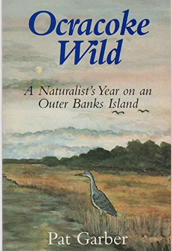 Beispielbild fr Ocracoke Wild: A Naturalist's Year on an Outer Banks Island zum Verkauf von Wonder Book