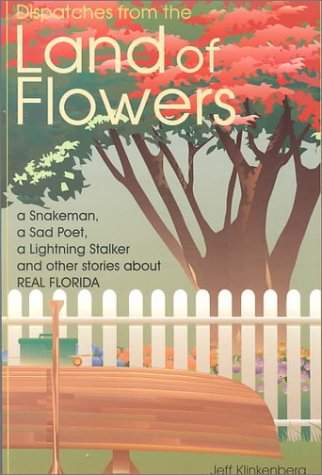 Stock image for Dispatches from the Land of Flowers: A Snake Man, a Sad Poet, a Lightning Stalker and Other Stories About Real Florida for sale by Front Cover Books