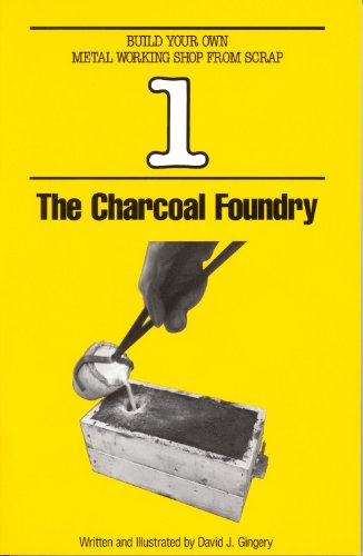 Build Your Own Metal Working Shop from Scrap, Vol. 1: The Charcoal Foundry.
