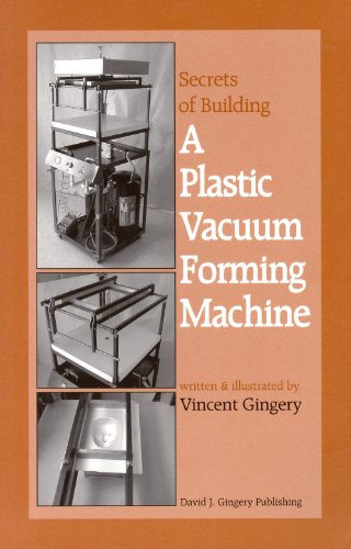 Stock image for The Secrets of Building a Plastic Vacuum Forming Machine for sale by Idaho Youth Ranch Books