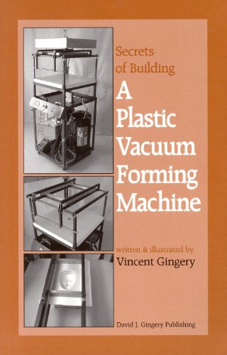 Stock image for The Secrets of Building a Plastic Vacuum Forming Machine for sale by ThriftBooks-Dallas