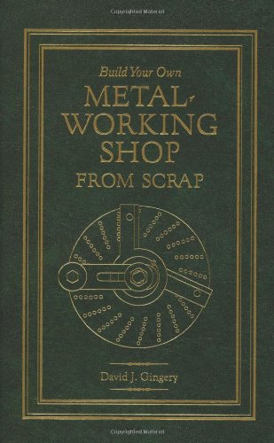 9781878087355: Build Your Own Metal Working Shop From Scrap (Complete 7 Book Series) by David J. Gingery (Oct 10 2011)