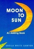 Stock image for Moon to Sun : An Adding Book for sale by Better World Books