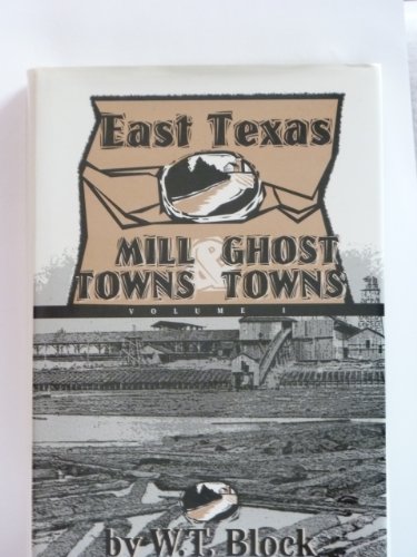 Stock image for East Texas Mill Towns & Ghost Towns (Vol. 1 of 3) for sale by Half Price Books Inc.