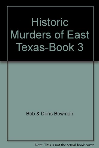 Stock image for Historic Murders of East Texas-Book 3 for sale by Half Price Books Inc.