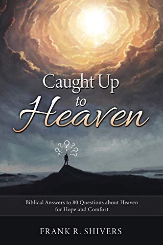 Beispielbild fr Caught up to Heaven: Biblical Answers to 80 Questions about Heaven for Hope and Comfort zum Verkauf von Irish Booksellers