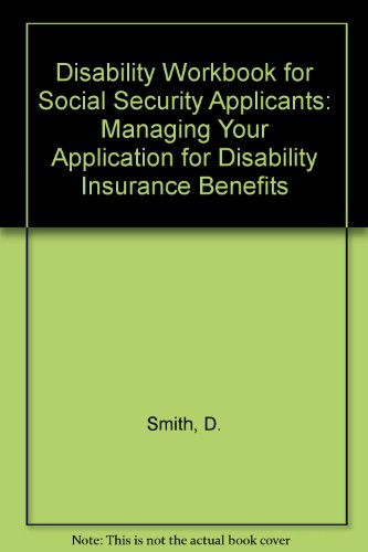 Disability Workbook for Social Security Applicants: Managing Your Application for Disability Insurance Benefits (9781878140098) by Douglas M. Smith
