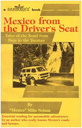 Stock image for Mexico from the Driver's Seat: Tales of the Road from Baja to the Yucatan for sale by Half Price Books Inc.