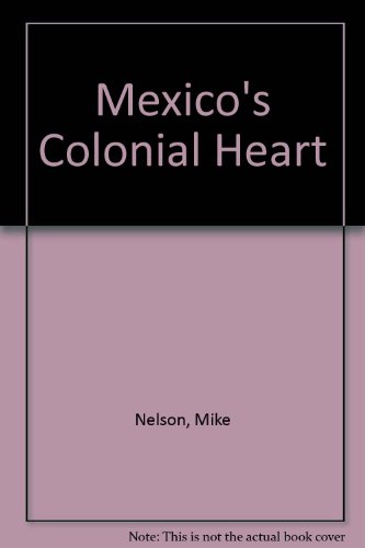 Beispielbild fr Mexico's Colonial Heart: Including Mexico City zum Verkauf von ThriftBooks-Atlanta