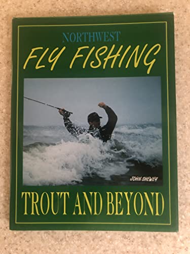 Stock image for NORTHWEST FLY FISHING: TROUT AND BEYOND. By John Shewey. Illustrations by Tony Amato. for sale by Coch-y-Bonddu Books Ltd