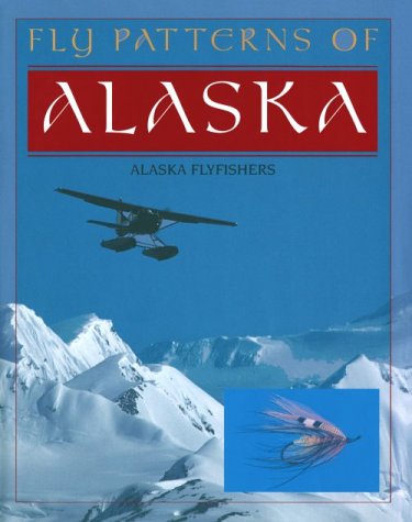 Beispielbild fr FLY PATTERNS OF ALASKA. zum Verkauf von ADAMS ANGLING BOOKS