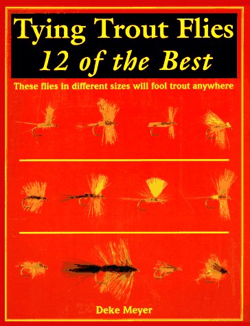 Beispielbild fr TYING TROUT FLIES: 12 OF THE BEST. By Deke Meyer. zum Verkauf von Coch-y-Bonddu Books Ltd