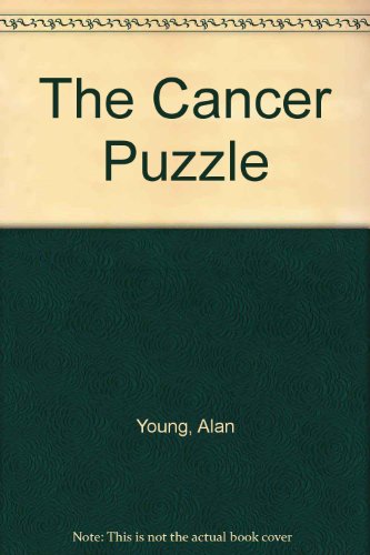 The Cancer Puzzle: An In-Depth Explanation of Cancer and Its Prevention, Treatment and Causes