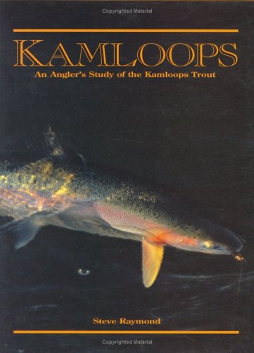 Stock image for KAMLOOPS: AN ANGLER'S STUDY OF THE KAMLOOPS TROUT. By Steve Raymond. for sale by Coch-y-Bonddu Books Ltd