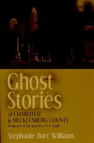 Beispielbild fr Ghost Stories of Charlotte and Mecklenburg County: Remnants of the Past in a New South zum Verkauf von SecondSale