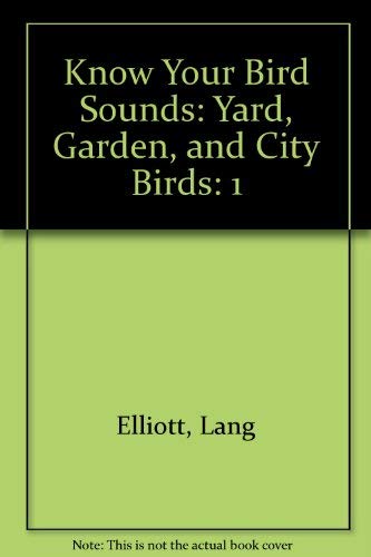Know Your Bird Sounds: Yard, Garden, and City Birds/Including CD (9781878194053) by Elliott, Lang