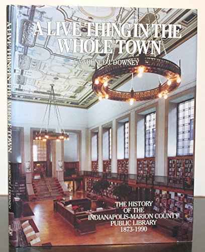 9781878208064: A Live Thing in the Whole Town: History of the Indianapolis-Marion Count Library