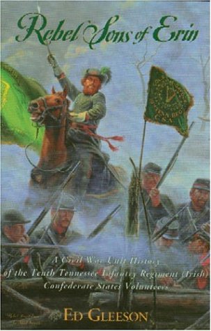 Stock image for Rebel Sons of Erin: A Civil War Unit History of the Tenth Tennessee Infantry Regiment (Irish) Confederate States Volunteers for sale by Second Story Books, ABAA