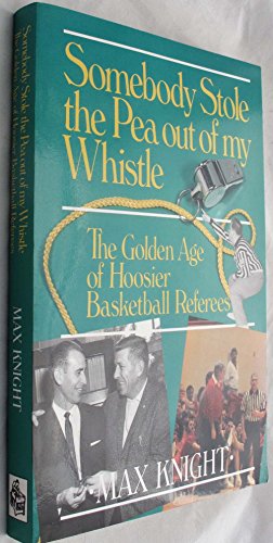 Stock image for Somebody Stole the Pea Out of My Whistle: The Golden Age of Hoosier Basketball Referees for sale by HPB-Diamond